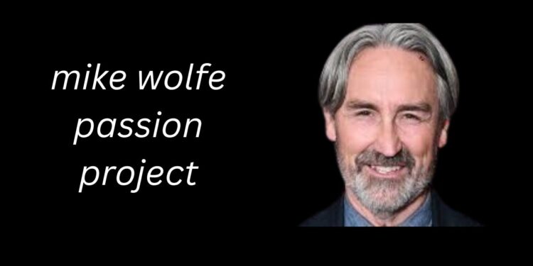 mike wolfe passion project