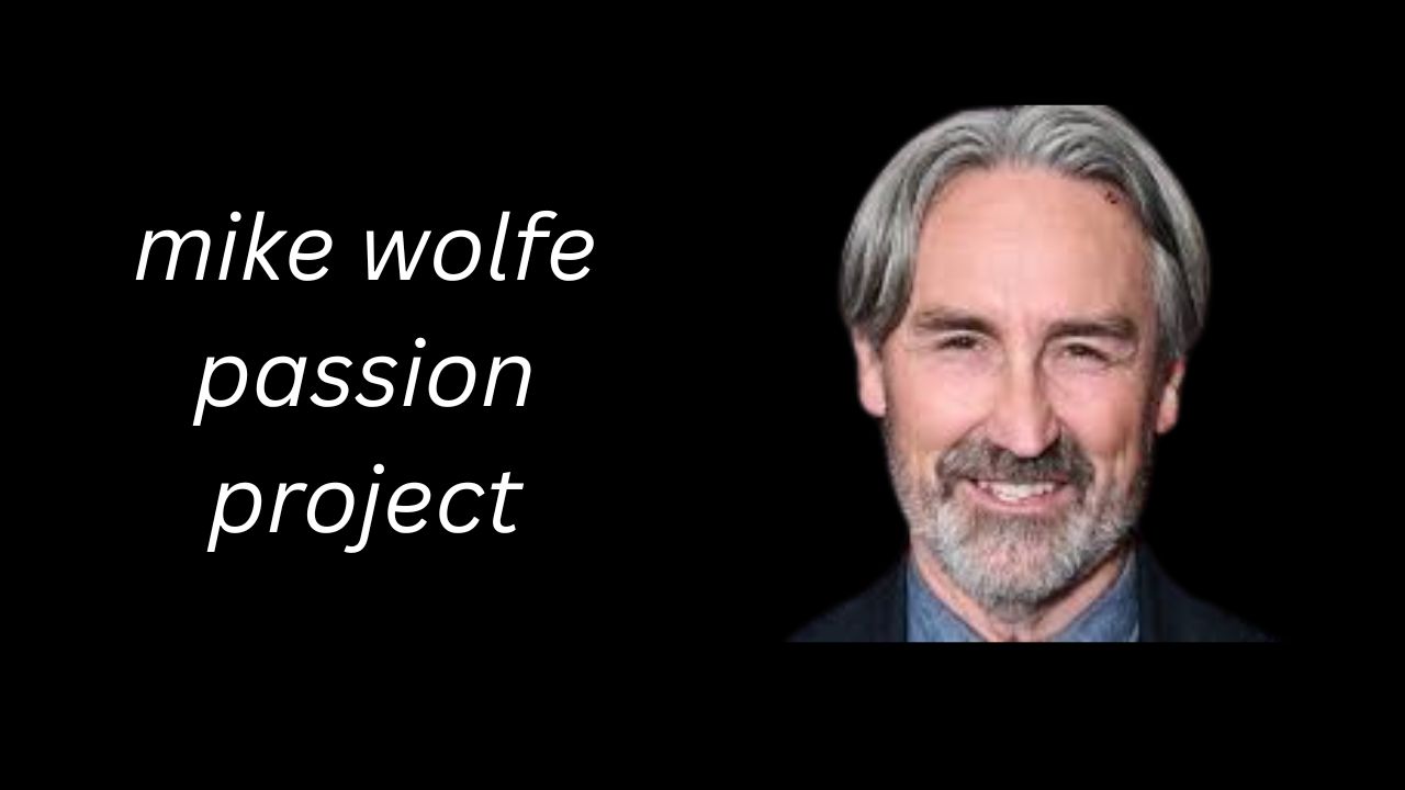 mike wolfe passion project